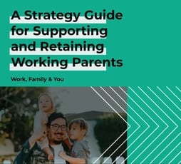 A strategy guide for supporting and retaining working parents