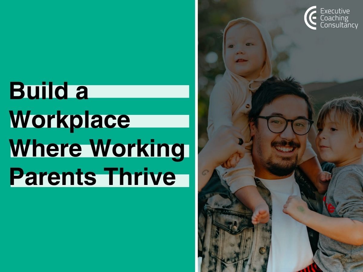How to build a workplace where working parents can thrive