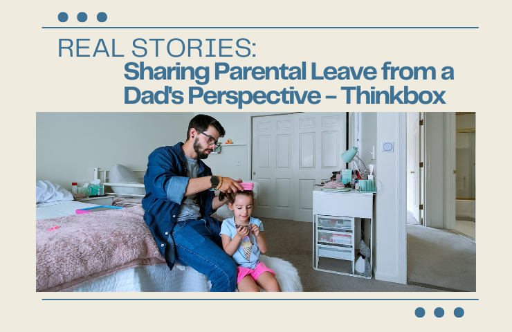 Real Stories: Sharing Parental Leave From a Dad’s Perspective - Sam from Thinkbox