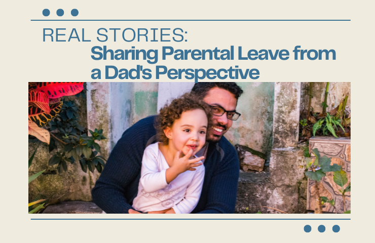 Real Stories: Sharing Parental Leave From a Dad's Perspective - Max from Total Media